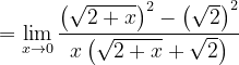 \dpi{120} =\lim_{x\rightarrow 0}\frac{\left (\sqrt{2+x} \right )^{2}-\left ( \sqrt{2} \right )^{2}}{x\left ( \sqrt{2+x}+\sqrt{2} \right )}